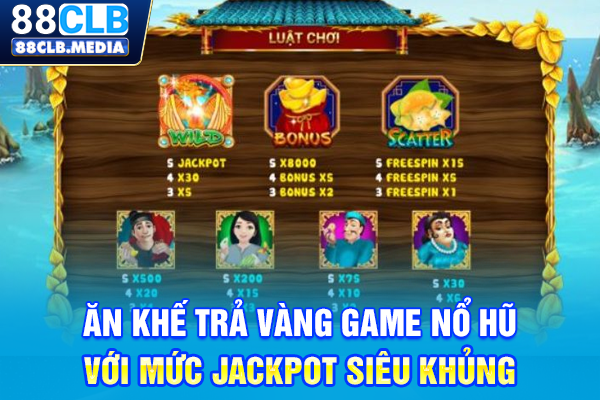Ăn Khế Trả Vàng Game Nổ Hũ Với Mức Jackpot Siêu Khủng