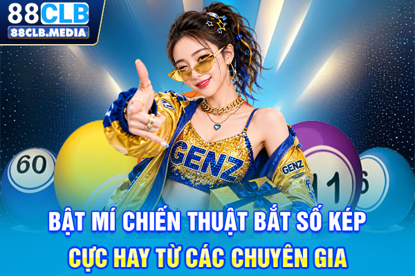 Bật mí chiến thuật bắt số kép cực hay từ các chuyên gia