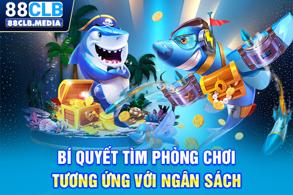 Bắn Cá Vua Hải Tặc Đột Kích Kho Báu Đại Hải Trình Khổng Lồ Bí quyết tìm phòng chơi tương ứng với ngân sách