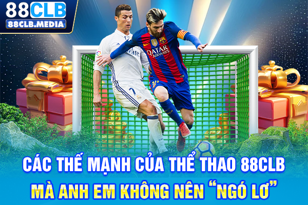 Các thế mạnh của Thể Thao 88CLB mà anh em không nên “ngó lơ”