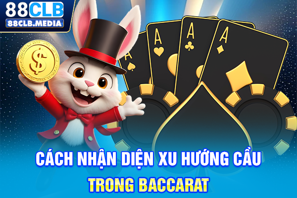 Cách nhận diện xu hướng cầu trong Baccarat