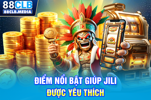 Điểm nổi bật giúp JILI được yêu thích