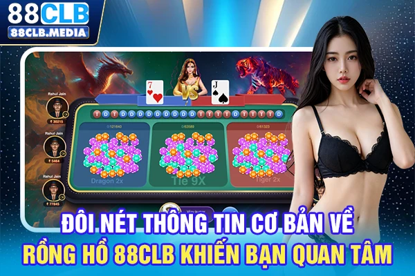 Rồng Hồ 88CLB Sảnh Cược Trực Tuyến Đơn Giản, Hấp Dẫn Đôi nét thông tin cơ bản về Rồng Hồ 88CLB khiến bạn quan tâm