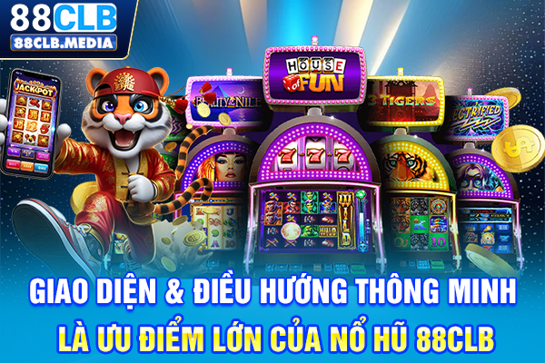 Giao diện & điều hướng thông minh là ưu điểm lớn của Nổ hũ 88CLB