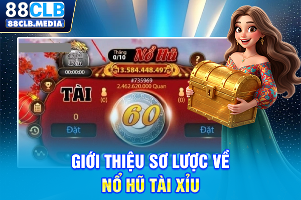 Nổ Hũ Tài Xỉu Săn Jackpot Khủng Lên Đến Hàng Chục Tỷ Đồng Giới thiệu sơ lược về nổ hũ tài xỉu