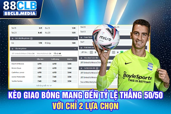 Kèo giao bóng mang đến tỷ lệ thắng 50/50 với chỉ 2 lựa chọn