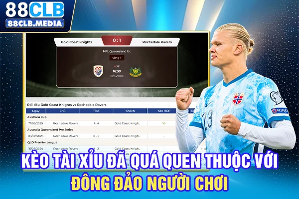 Kèo tài xỉu đã quá quen thuộc với đông đảo người chơi