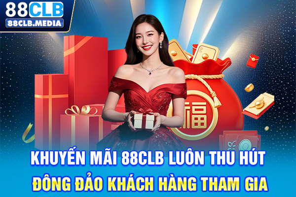 Săn Khuyến Mãi 88CLB Nhận Phần Thưởng Tiền Tỷ Liền Tay Khuyến mãi 88CLB luôn thu hút đông đảo khách hàng tham gia