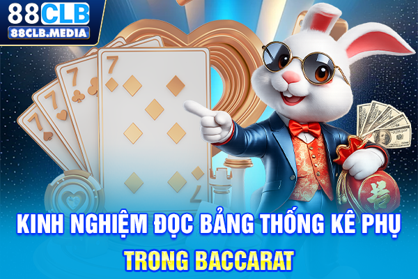 Kinh nghiệm đọc bảng thống kê phụ trong Baccarat