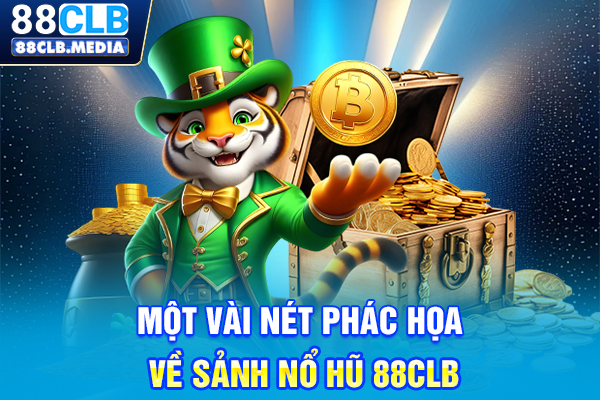 Một vài nét phác họa về sảnh nổ hũ 88CLB