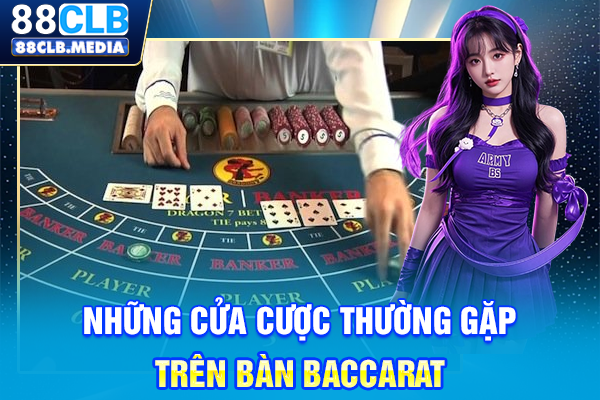 Baccarat Là Gì? Luật Chơi Và Bí Kíp Đọc Vị Như Thần Bài Những cửa cược thường gặp trên bàn Baccarat
