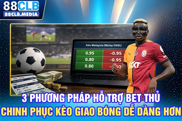 3 phương pháp hỗ trợ bet thủ chinh phục kèo giao bóng dễ dàng hơn