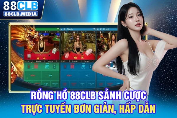 Rồng Hồ 88CLB Sảnh Cược Trực Tuyến Đơn Giản, Hấp Dẫn