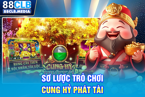 Sơ lược trò chơi Cung Hỷ Phát Tài
