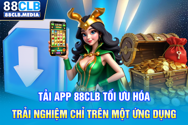 Tải App 88CLB Tối Ưu Hóa Trải Nghiệm Chỉ Trên Một Ứng Dụng Tải App 88CLB Tối Ưu Hóa Trải Nghiệm Chỉ Trên Một Ứng Dụng