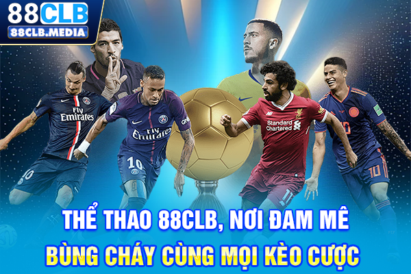 Thể Thao 88CLB, Nơi Đam Mê Bùng Cháy Cùng Mọi Kèo Cược