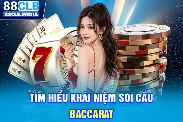 Tìm hiểu khái niệm soi cầu Baccarat