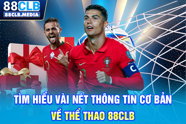 Tìm hiểu vài nét thông tin cơ bản về thể thao 88CLB