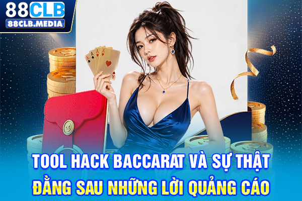 Tool Hack Baccarat Vạch Trần Những Sự Thật Ít Ai Biết Tool hack Baccarat và sự thật đằng sau những lời quảng cáo