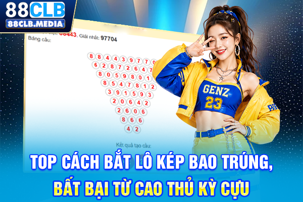 Top Cách Bắt Lô Kép Bao Trúng, Bất Bại Từ Cao Thủ Kỳ Cựu