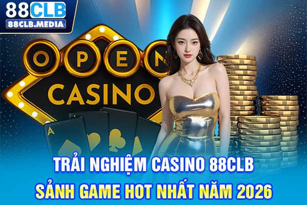 Trải Nghiệm Casino 88CLB, Sảnh Game Hot Nhất Năm 2026 Trải Nghiệm Casino 88CLB, Sảnh Game Hot Nhất Năm 2026