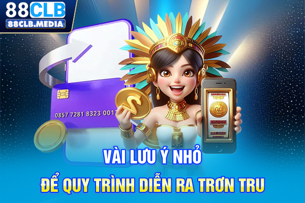 Vài lưu ý nhỏ để quy trình diễn ra trơn tru