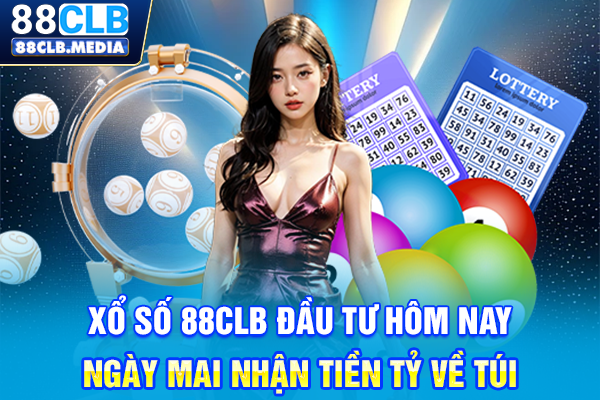 Xổ Số 88CLB Đầu Tư Hôm Nay, Ngày Mai Nhận Tiền Tỷ Về Túi Xổ Số 88CLB Đầu Tư Hôm Nay, Ngày Mai Nhận Tiền Tỷ Về Túi