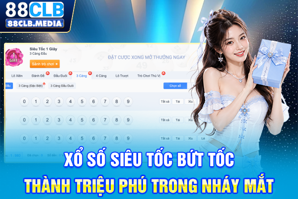 Xổ Số Siêu Tốc Bứt Tốc Thành Triệu Phú Trong Nháy Mắt