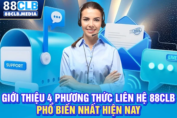 Liên Hệ 88CLB Đơn Giản Với Hệ Thống CSKH Tận Tâm Giới thiệu 4 phương thức liên hệ 88CLB phổ biến nhất hiện nay